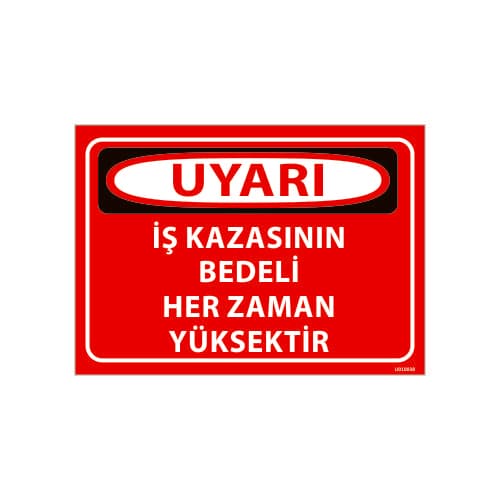İş Kazasının Bedeli Her Zaman Yüksektir Uyarı Levhası 25x35 cm