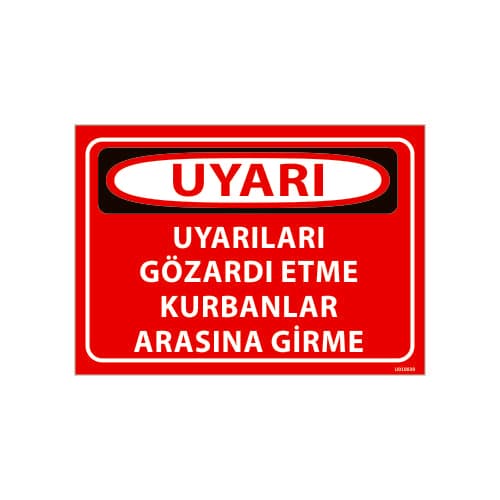 Uyarıları Gözardı Etme Kurbanlar Arasına Girme Uyarı Levhası 25x35 cm