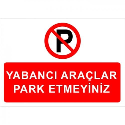 Yabancı Araçlar Park Etmeyiniz Levhası